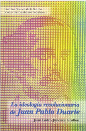 La ideología Revolucionaria de Juan Pablo Duarte